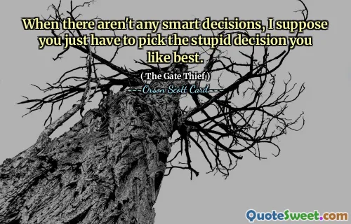 当没有任何明智的决定时，我想你只能选择你最喜欢的愚蠢决定。