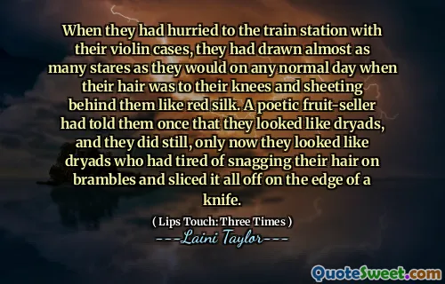 When they had hurried to the train station with their violin cases, they had drawn almost as many stares as they would on any normal day when their hair was to their knees and sheeting behind them like red silk. A poetic fruit-seller had told them once that they looked like dryads, and they did still, only now they looked like dryads who had tired of snagging their hair on brambles and sliced it all off on the edge of a knife.