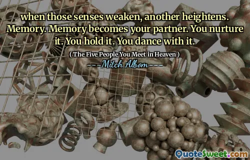 Wenn diese Sinne schwächen, verstärkt sich ein anderer. Erinnerung. Speicher wird zu Ihrem Partner. Sie pflegen es. Du hältst es. Du tanzst damit.