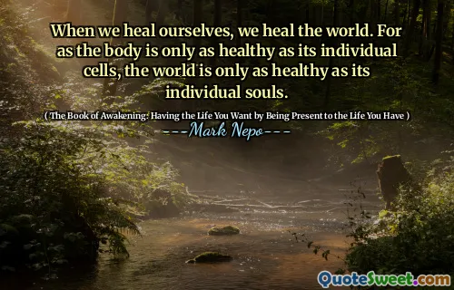 عندما نشفي أنفسنا ، نشفي العالم. لأن الجسم ليس فقط صحية مثل خلاياه الفردية ، فإن العالم صحية فقط مثل أرواحه الفردية.