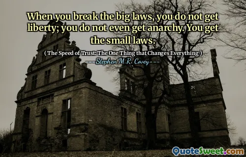 When you break the big laws, you do not get liberty; you do not even get anarchy. You get the small laws.