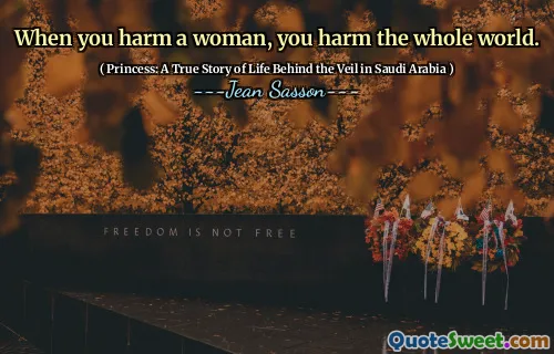 When you harm a woman, you harm the whole world.