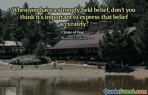 When you have a strongly held belief, don't you think it's important to express that belief accurately?