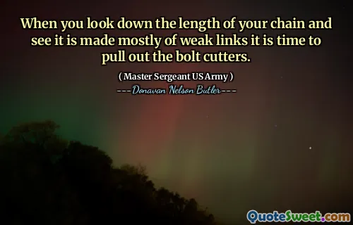 When you look down the length of your chain and see it is made mostly of weak links it is time to pull out the bolt cutters.