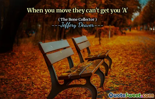 When you move they can't get you 'A'