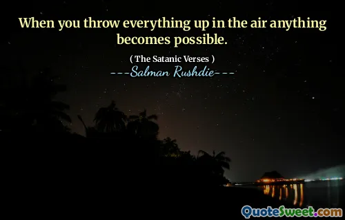 When you throw everything up in the air anything becomes possible.