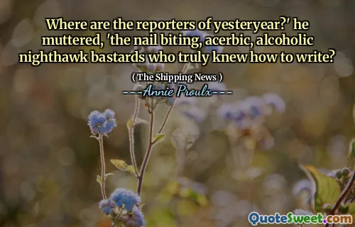 过去的记者在哪里？他喃喃地说：“指甲咬人，痤疮，酗酒的Nighthawk混蛋，真正知道如何写作？