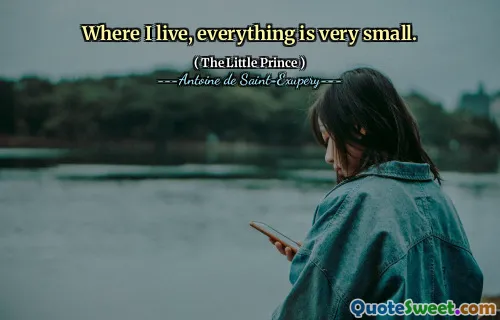 Where I live, everything is very small.
