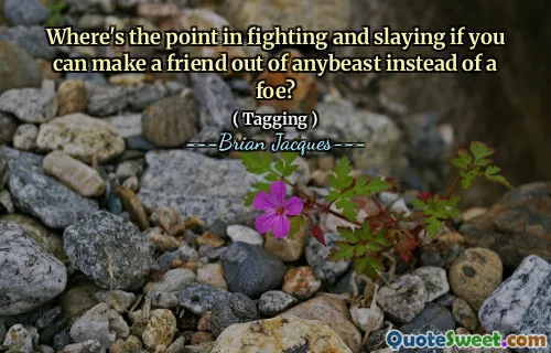 Where's the point in fighting and slaying if you can make a friend out of anybeast instead of a foe?