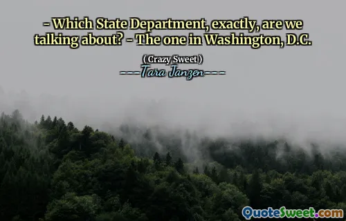 - Which State Department, exactly, are we talking about? - The one in Washington, D.C.
