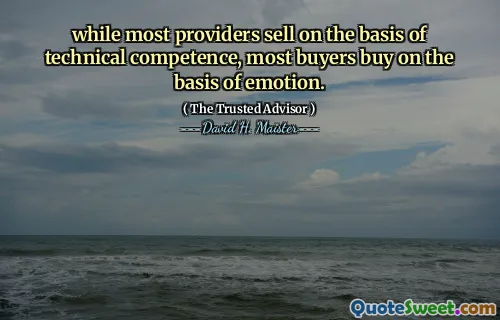 Trong khi hầu hết các nhà cung cấp bán trên cơ sở năng lực kỹ thuật, hầu hết người mua mua trên cơ sở cảm xúc.
