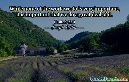 Selv om ingenting av arbeidet vi gjør er veldig viktig, er det viktig at vi gjør mye av det.
