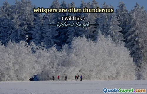 whispers are often thunderous