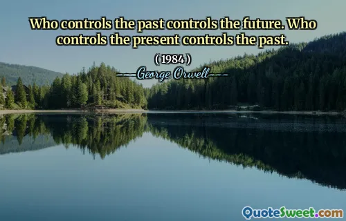 Som kontrollerar det förflutna kontrollerar framtiden. Som kontrollerar den nuvarande kontrollen det förflutna.