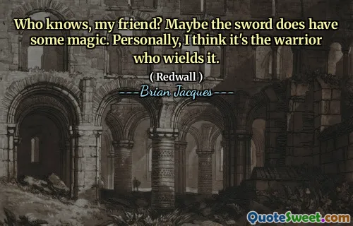 Who knows, my friend? Maybe the sword does have some magic. Personally, I think it's the warrior who wields it.