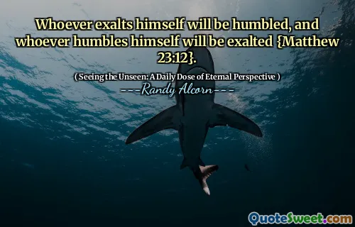 Cine se va înălța va fi smerit și cine se smeri va fi înălțat {Matei 23:12}.