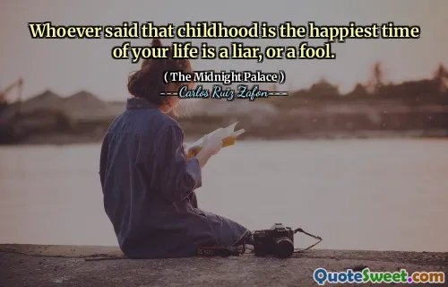 Whoever said that childhood is the happiest time of your life is a liar, or a fool.