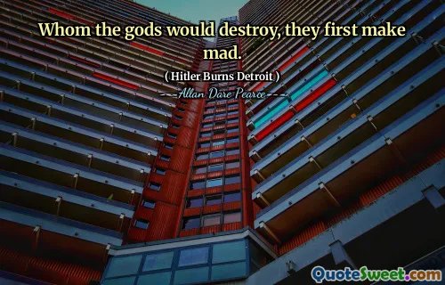 Whom the gods would destroy, they first make mad.
