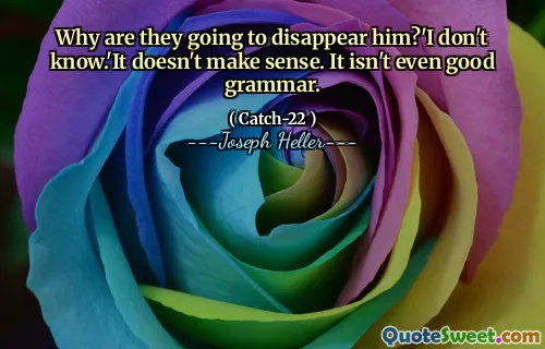 Hvorfor skal de forsvinne ham? 'Jeg vet ikke.' Det gir ikke mening. Det er ikke engang god grammatikk.