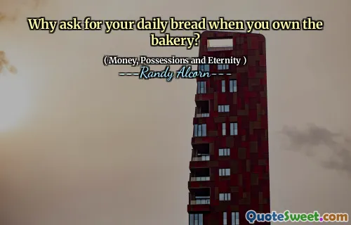 Why ask for your daily bread when you own the bakery?