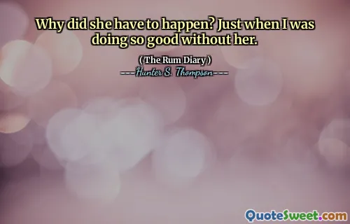 उसे क्यों होना पड़ा? बस जब मैं उसके बिना इतना अच्छा कर रहा था।