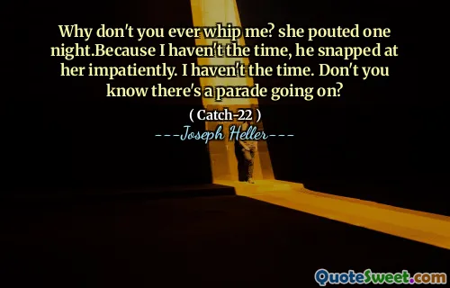 Почему бы тебе меня никогда не взбить? Она надулась однажды ночью. Поскольку у меня не было времени, он с нетерпением сломил ее. У меня нет времени. Разве вы не знаете, что происходит парад?