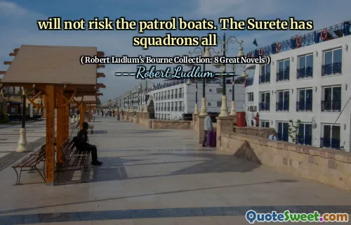 不会让巡逻艇面临风险。 Surete 拥有所有中队