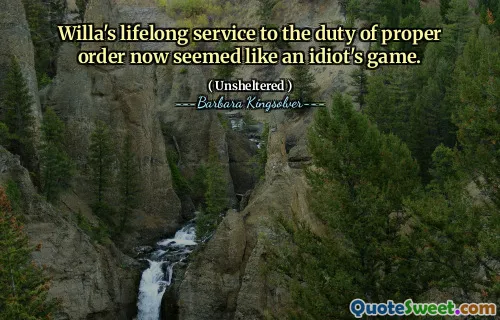 적절한 질서의 의무에 대한 윌라의 평생 서비스는 이제 바보의 게임처럼 보였다.