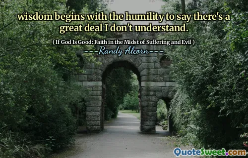 სიბრძნე იწყება თავმდაბლობით იმის თქმა, რომ არსებობს ბევრი რამ, რაც არ მესმის.