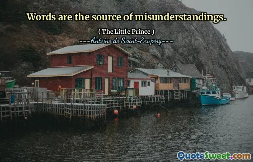 Words are the source of misunderstandings.