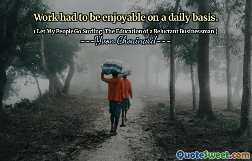 Work had to be enjoyable on a daily basis.