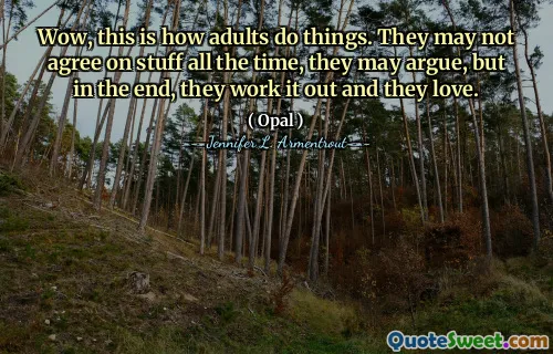 Wow, this is how adults do things. They may not agree on stuff all the time, they may argue, but in the end, they work it out and they love.