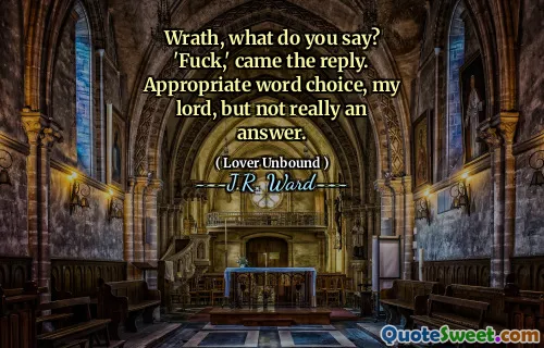 Wrath, what do you say? 'Fuck,' came the reply. Appropriate word choice, my lord, but not really an answer.