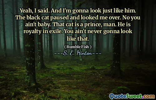 Yeah, I said. And I'm gonna look just like him. The black cat paused and looked me over. No you ain't baby. That cat is a prince, man. He is royalty in exile. You ain't never gonna look like that.