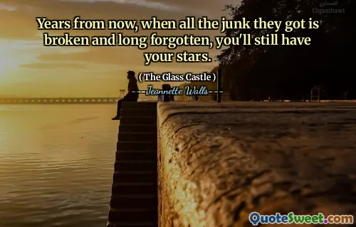 År från nu, när allt skräp de fick är trasig och länge glömt, har du fortfarande dina stjärnor.