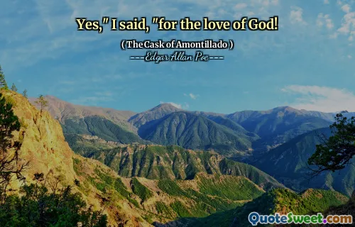 Yes," I said, "for the love of God!