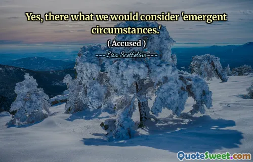 Yes, there what we would consider 'emergent circumstances.'