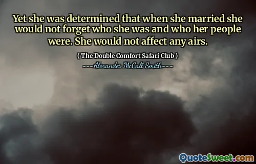 Ändå var hon fast besluten att när hon gifte sig skulle hon inte glömma vem hon var och vem hennes folk var. Hon skulle inte påverka några luftar.