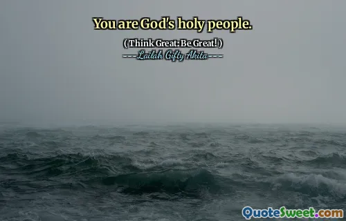 You are God's holy people.