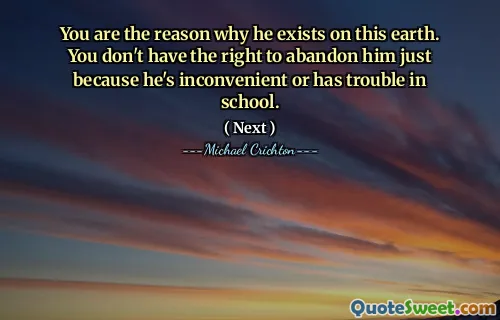 You are the reason why he exists on this earth. You don't have the right to abandon him just because he's inconvenient or has trouble in school.