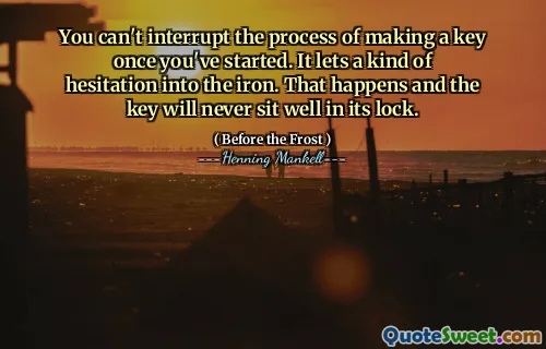 You can't interrupt the process of making a key once you've started. It lets a kind of hesitation into the iron. That happens and the key will never sit well in its lock.
