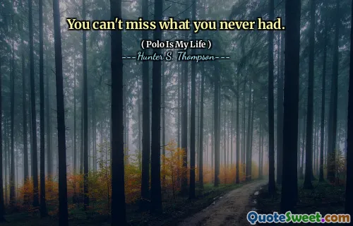 Sie können nicht verpassen, was Sie nie hatten.