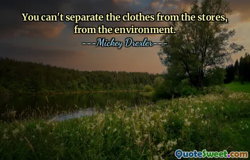 Man kann die Kleidung nicht von den Geschäften, von der Umwelt trennen.
