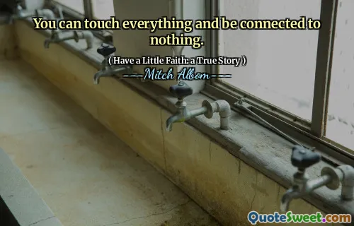 Du kannst alles berühren und mit nichts verbunden sein.