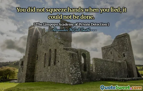 Вы не сжимали руки, когда солгали; Это не может быть сделано.