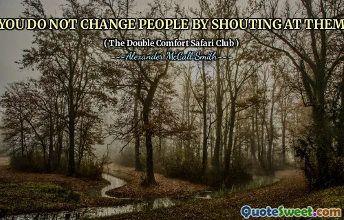 Du byter inte människor genom att skrika på dem