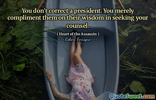 You don't correct a president. You merely compliment them on their wisdom in seeking your counsel.