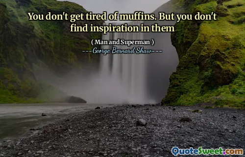 You don't get tired of muffins. But you don't find inspiration in them