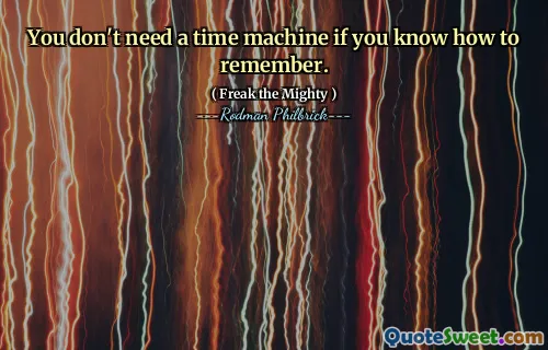 You don't need a time machine if you know how to remember.