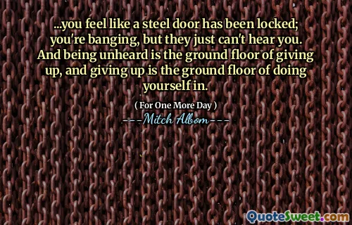 ...您觉得钢制门已被锁定；你在敲打，但他们只是听不到你。闻所未闻的是放弃的一楼，放弃是做自己的一楼。